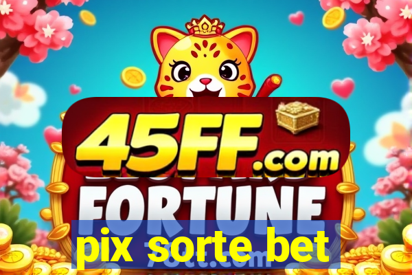 pix sorte bet